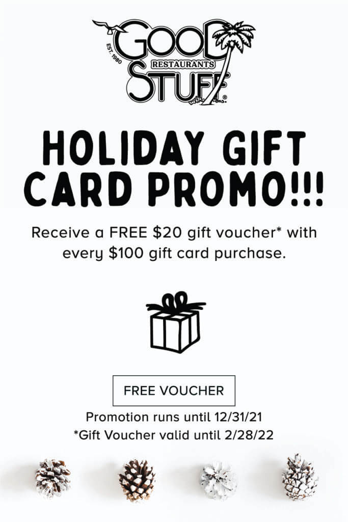 Holiday Gift Card Promo! Receive a free $20 gift voucher with every $100 gift card purchase. Ask your server for details. Promotion runs until 12/31/2021. Gift voucher valid until 2/28/2022
